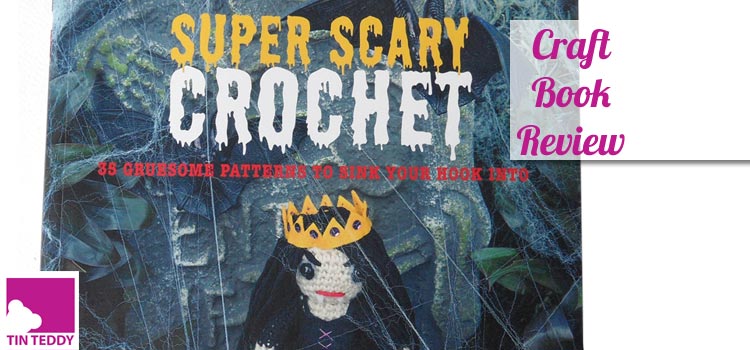 Craft Book Review – Super Scary Crochet Craft Book Review – Super Scary Crochet