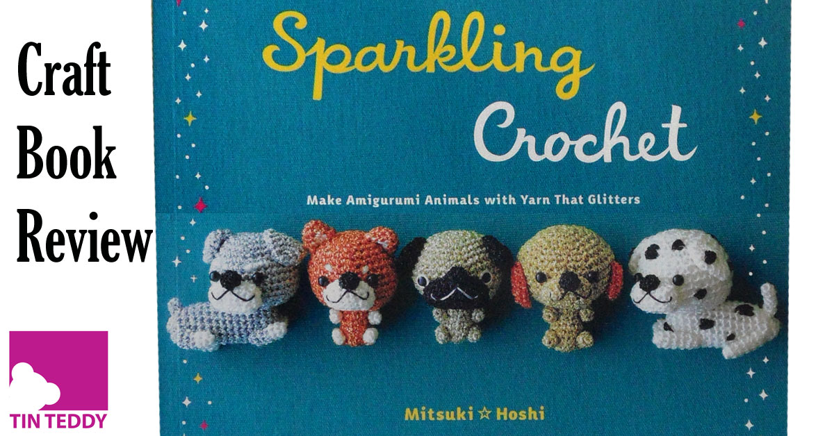 Sparkling Crochet by Mitsuki Hoshi - Craft Book Review - Tin Teddy