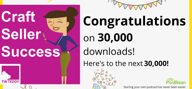 Over 30,000 Downloads of the Craft Seller Success Podcast!